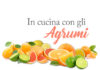 In cucina con gli Agrumi!